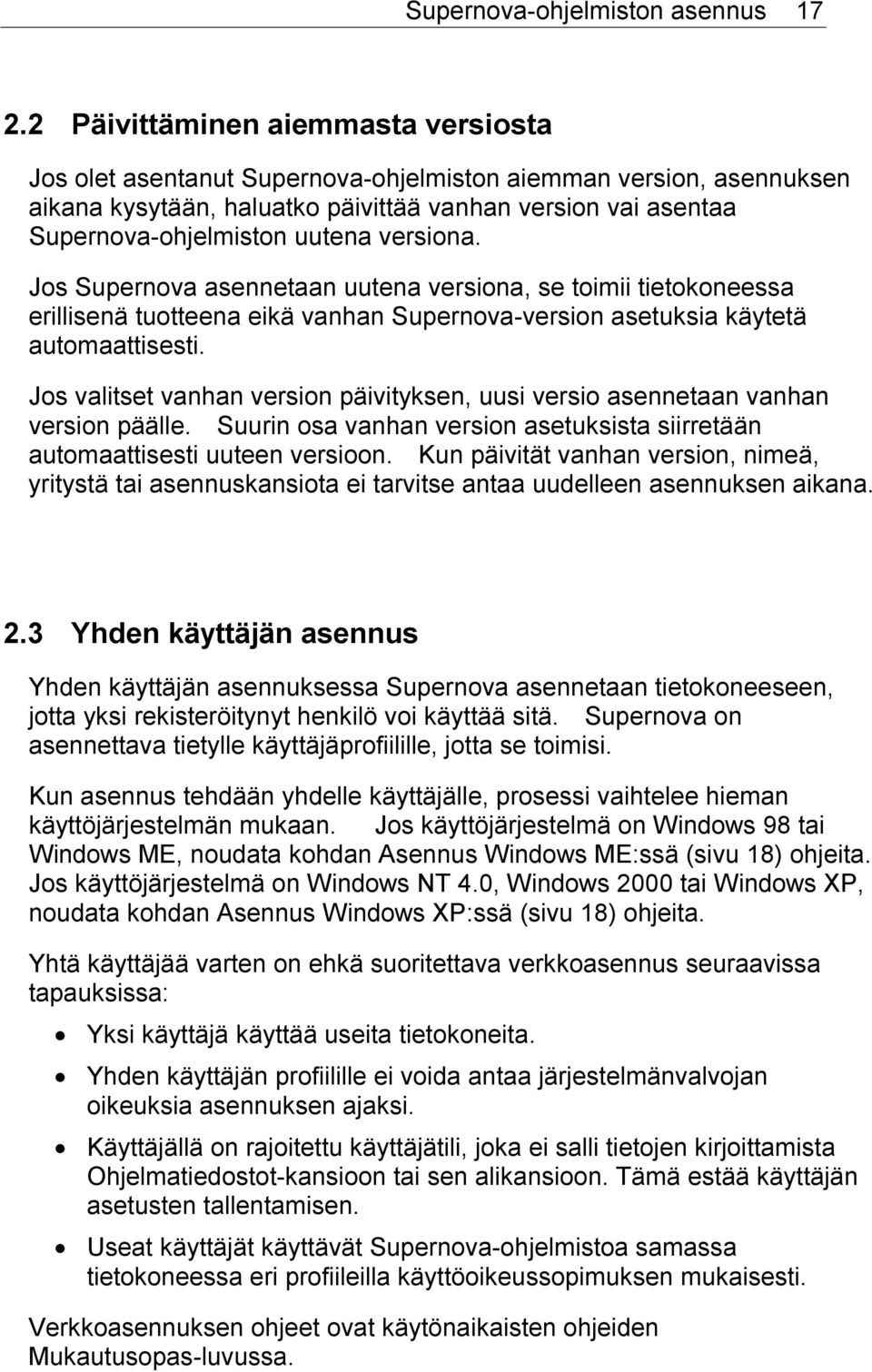 versiona. Jos Supernova asennetaan uutena versiona, se toimii tietokoneessa erillisenä tuotteena eikä vanhan Supernova-version asetuksia käytetä automaattisesti.