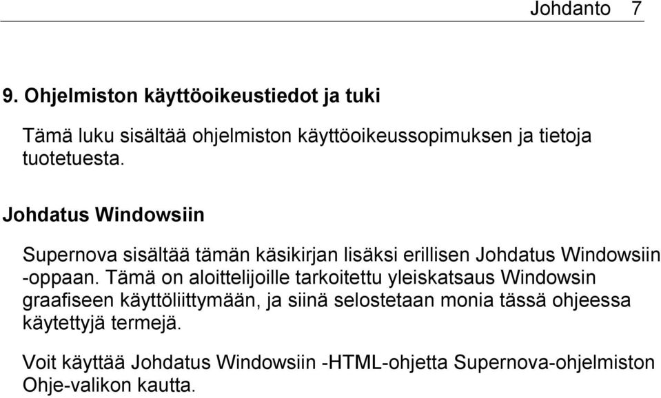 Johdatus Windowsiin Supernova sisältää tämän käsikirjan lisäksi erillisen Johdatus Windowsiin -oppaan.