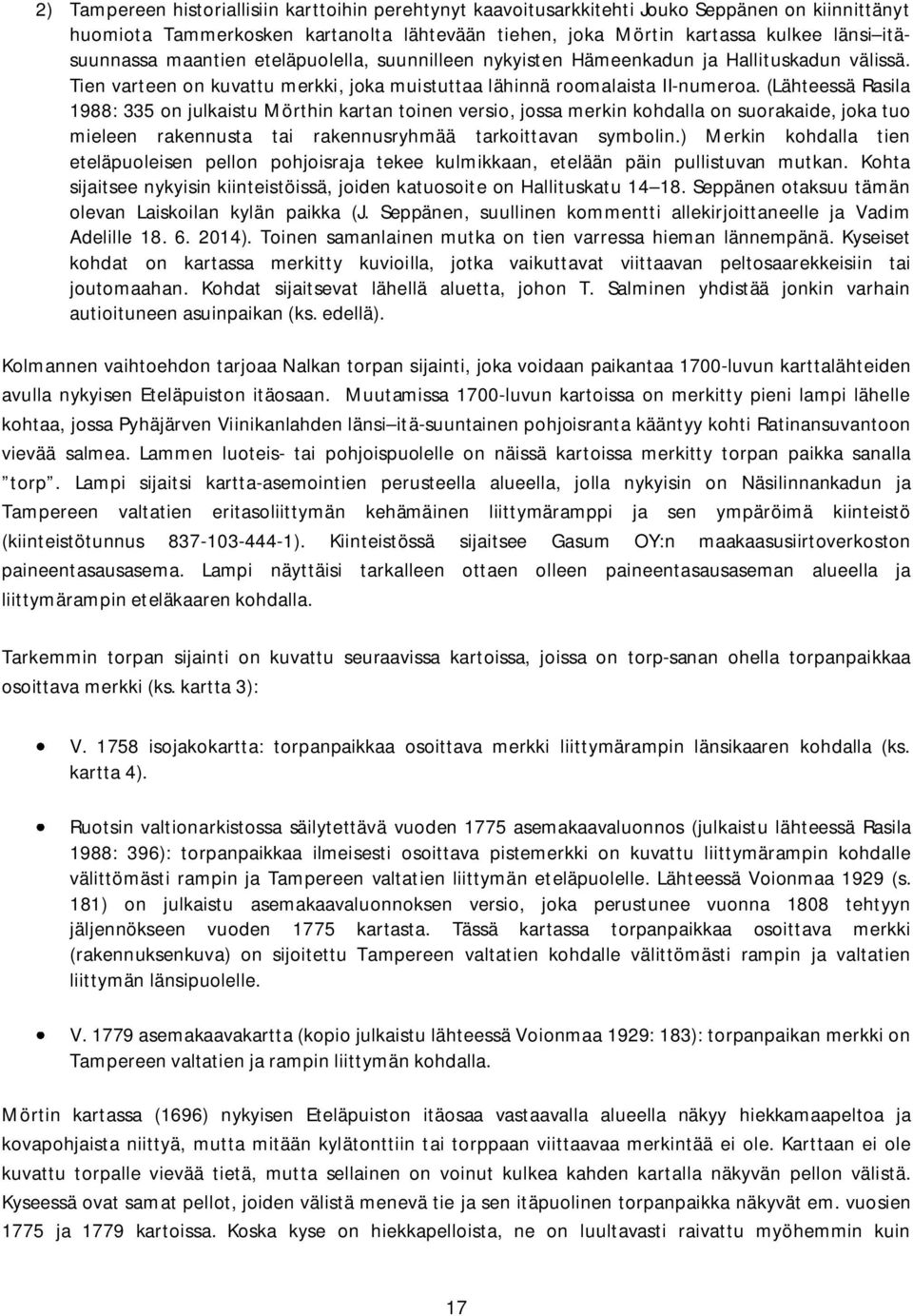 (Lähteessä Rasila 1988: 335 on julkaistu Mörthin kartan toinen versio, jossa merkin kohdalla on suorakaide, joka tuo mieleen rakennusta tai rakennusryhmää tarkoittavan symbolin.