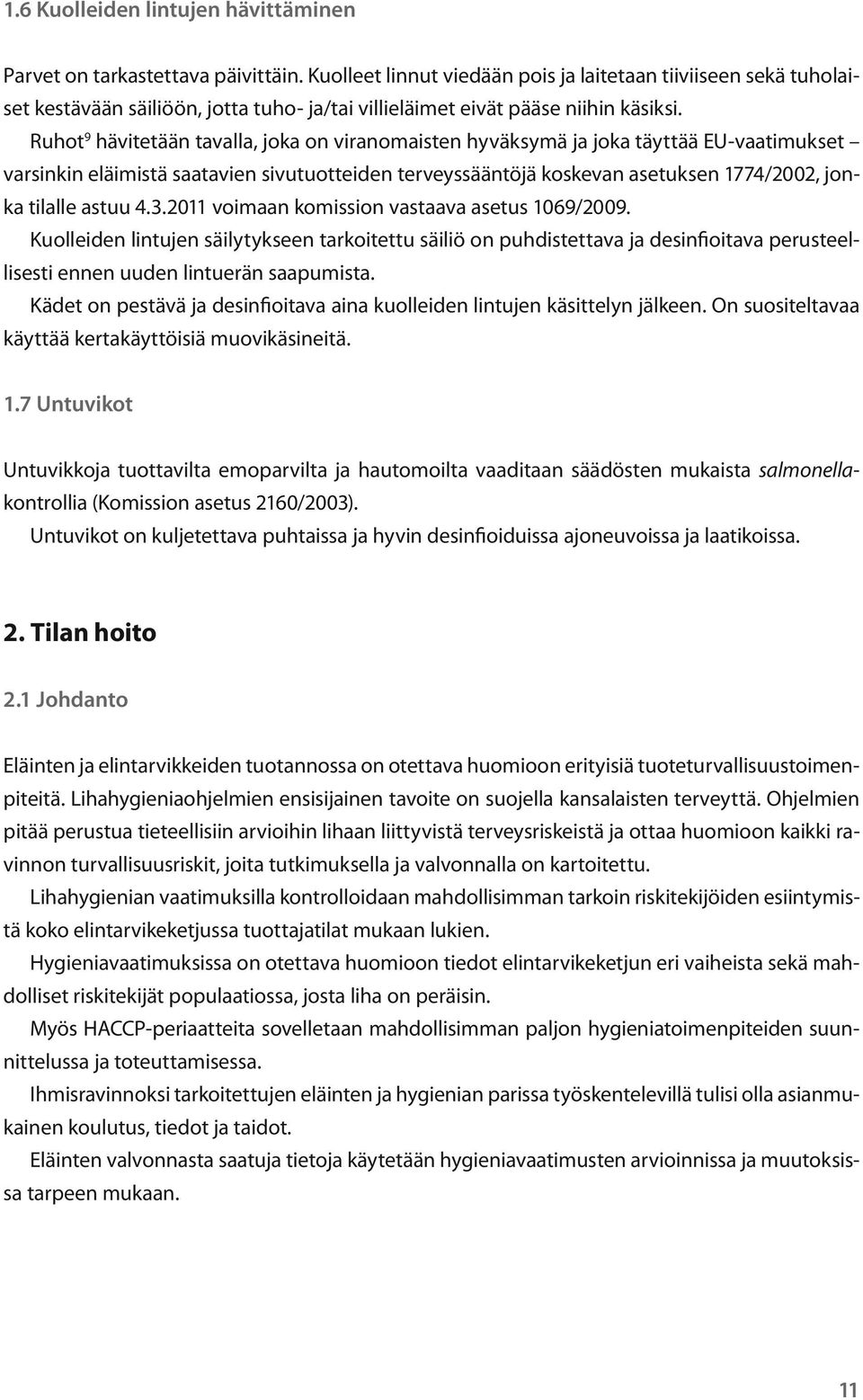 Ruhot 9 hävitetään tavalla, joka on viranomaisten hyväksymä ja joka täyttää EU-vaatimukset varsinkin eläimistä saatavien sivutuotteiden terveyssääntöjä koskevan asetuksen 1774/2002, jonka tilalle