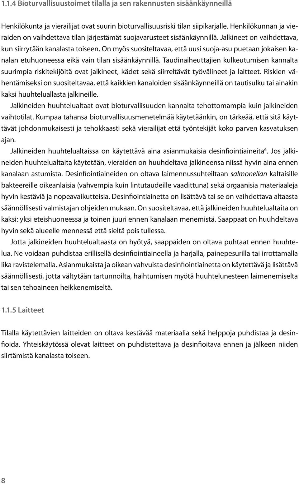 On myös suositeltavaa, että uusi suoja-asu puetaan jokaisen kanalan etuhuoneessa eikä vain tilan sisäänkäynnillä.