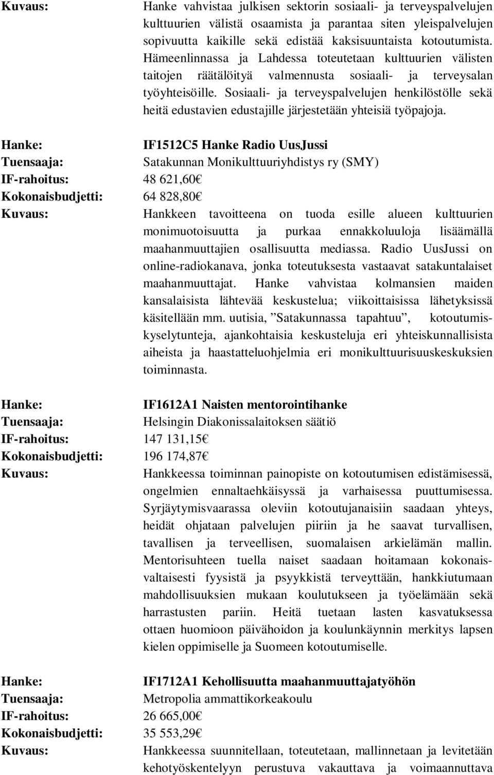 Sosiaali- ja terveyspalvelujen henkilöstölle sekä heitä edustavien edustajille järjestetään yhteisiä työpajoja.