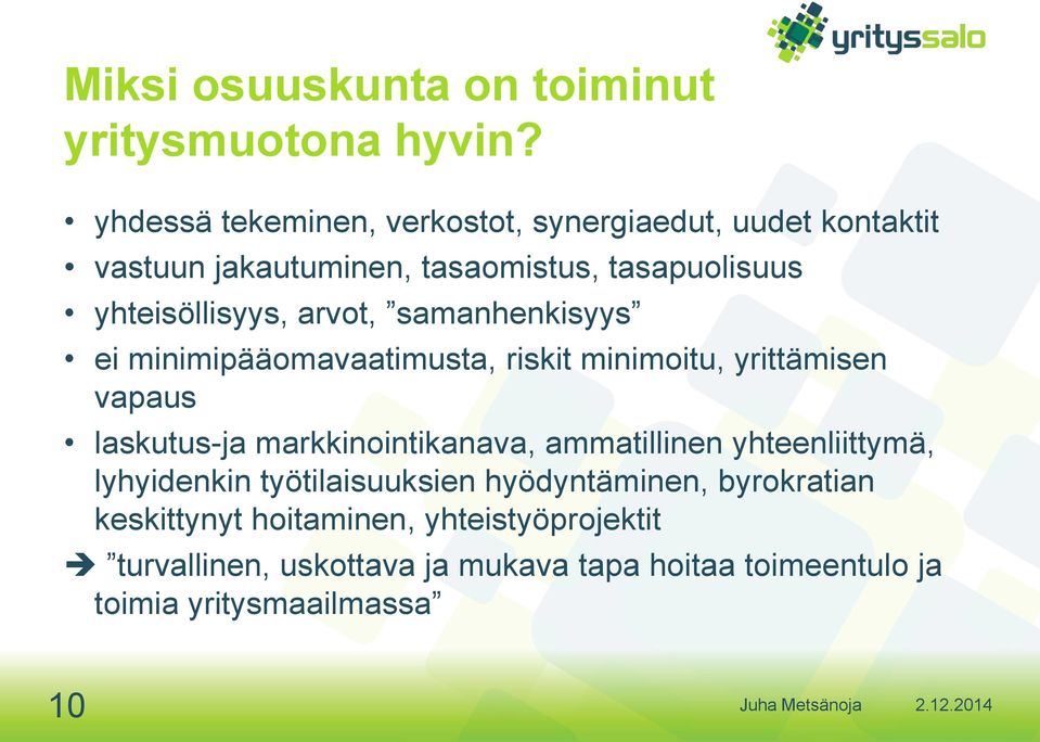 arvot, samanhenkisyys ei minimipääomavaatimusta, riskit minimoitu, yrittämisen vapaus laskutus-ja markkinointikanava,