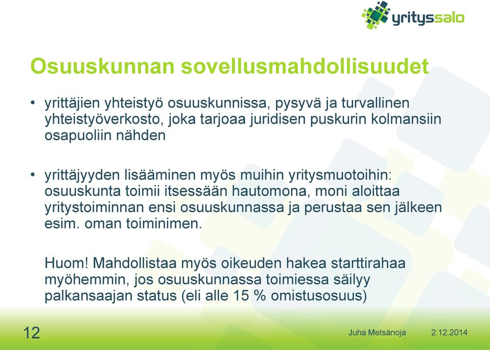 itsessään hautomona, moni aloittaa yritystoiminnan ensi osuuskunnassa ja perustaa sen jälkeen esim. oman toiminimen. Huom!