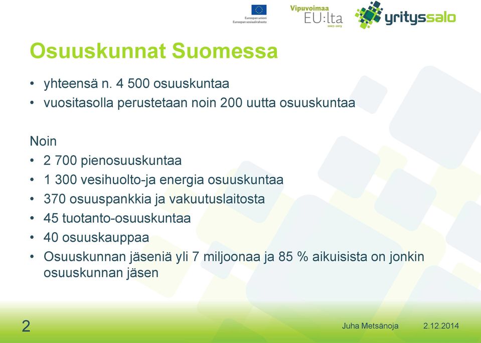 pienosuuskuntaa 1 300 vesihuolto-ja energia osuuskuntaa 370 osuuspankkia ja