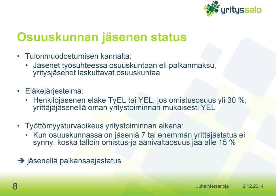 yrittäjäjäsenellä oman yritystoiminnan mukaisesti YEL Työttömyysturvaoikeus yritystoiminnan aikana: Kun osuuskunnassa