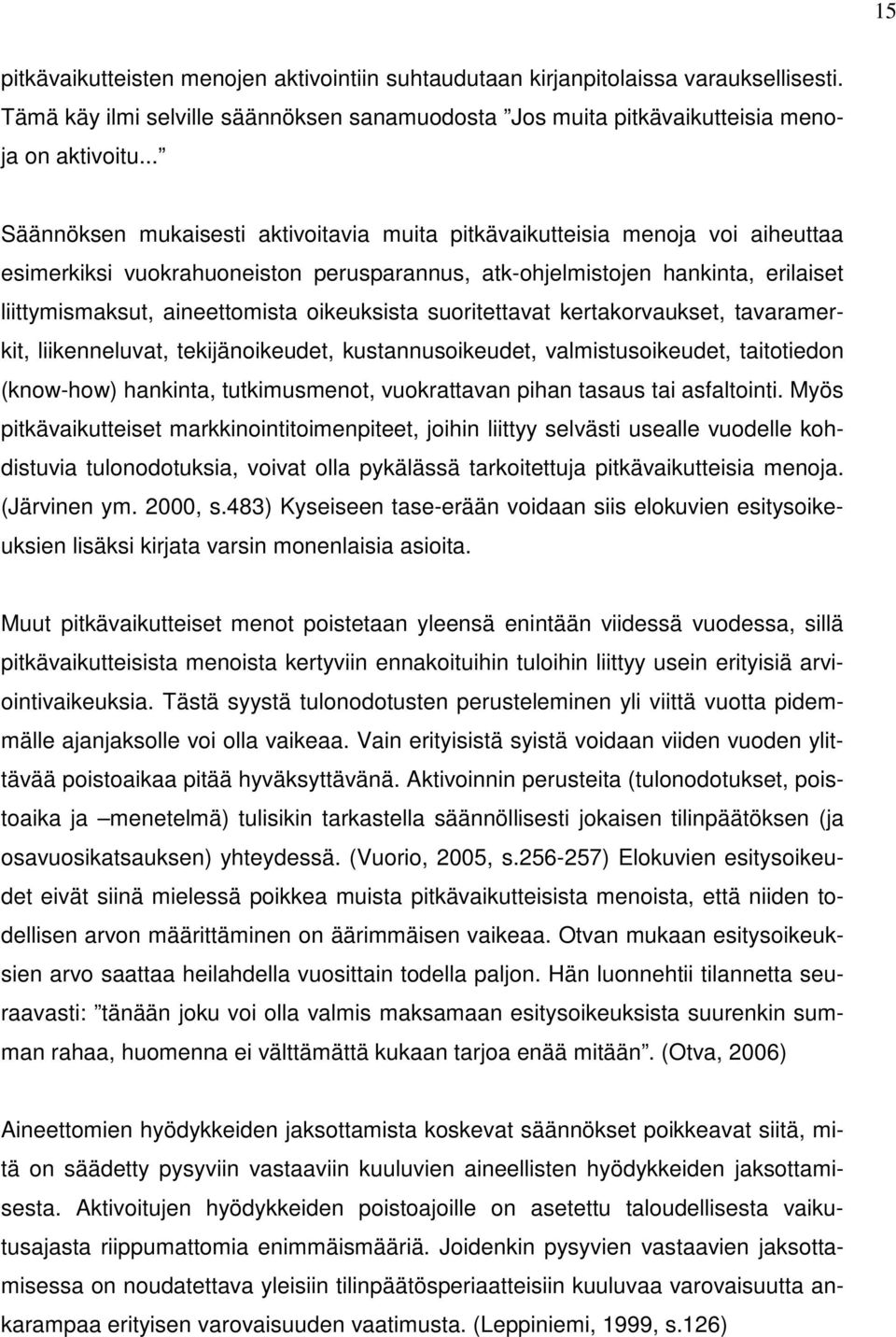 oikeuksista suoritettavat kertakorvaukset, tavaramerkit, liikenneluvat, tekijänoikeudet, kustannusoikeudet, valmistusoikeudet, taitotiedon (know-how) hankinta, tutkimusmenot, vuokrattavan pihan