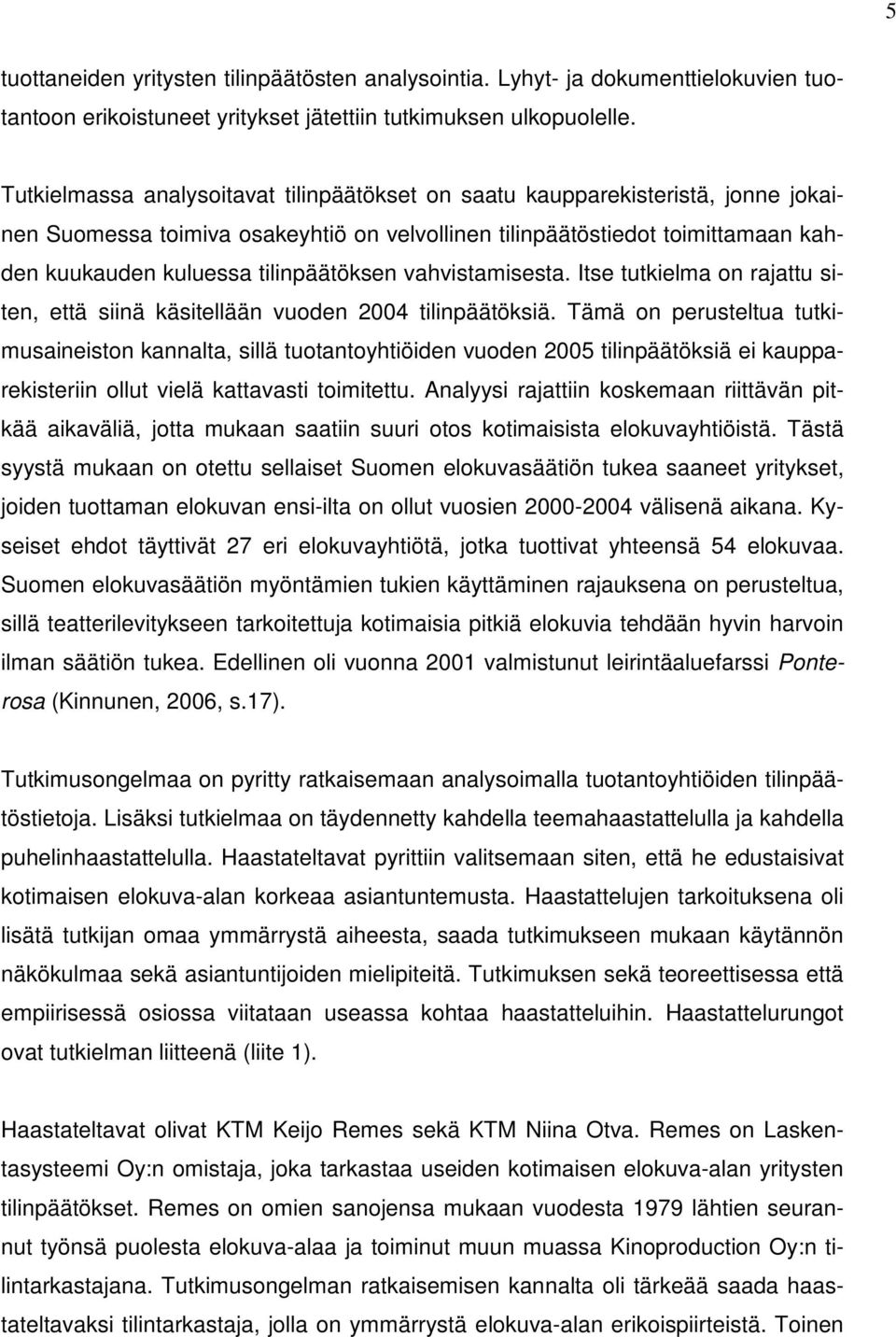 tilinpäätöksen vahvistamisesta. Itse tutkielma on rajattu siten, että siinä käsitellään vuoden 2004 tilinpäätöksiä.