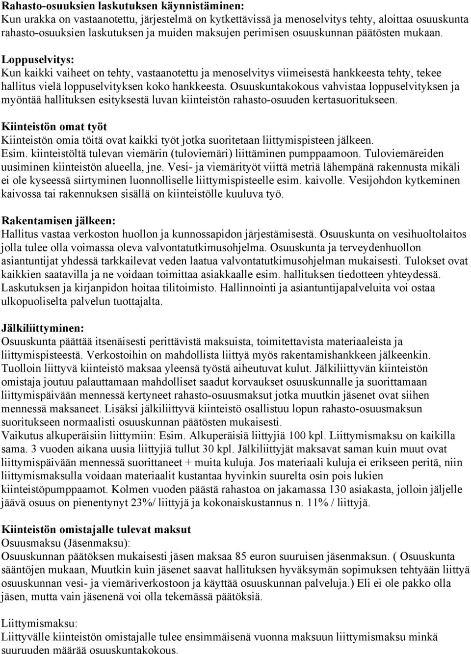 Osuuskuntakokous vahvistaa loppuselvityksen ja myöntää hallituksen esityksestä luvan kiinteistön rahasto-osuuden kertasuoritukseen.