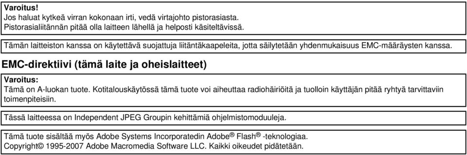 EMC-direktiivi (tämä laite ja oheislaitteet) Varoitus: Tämä on A-luokan tuote.