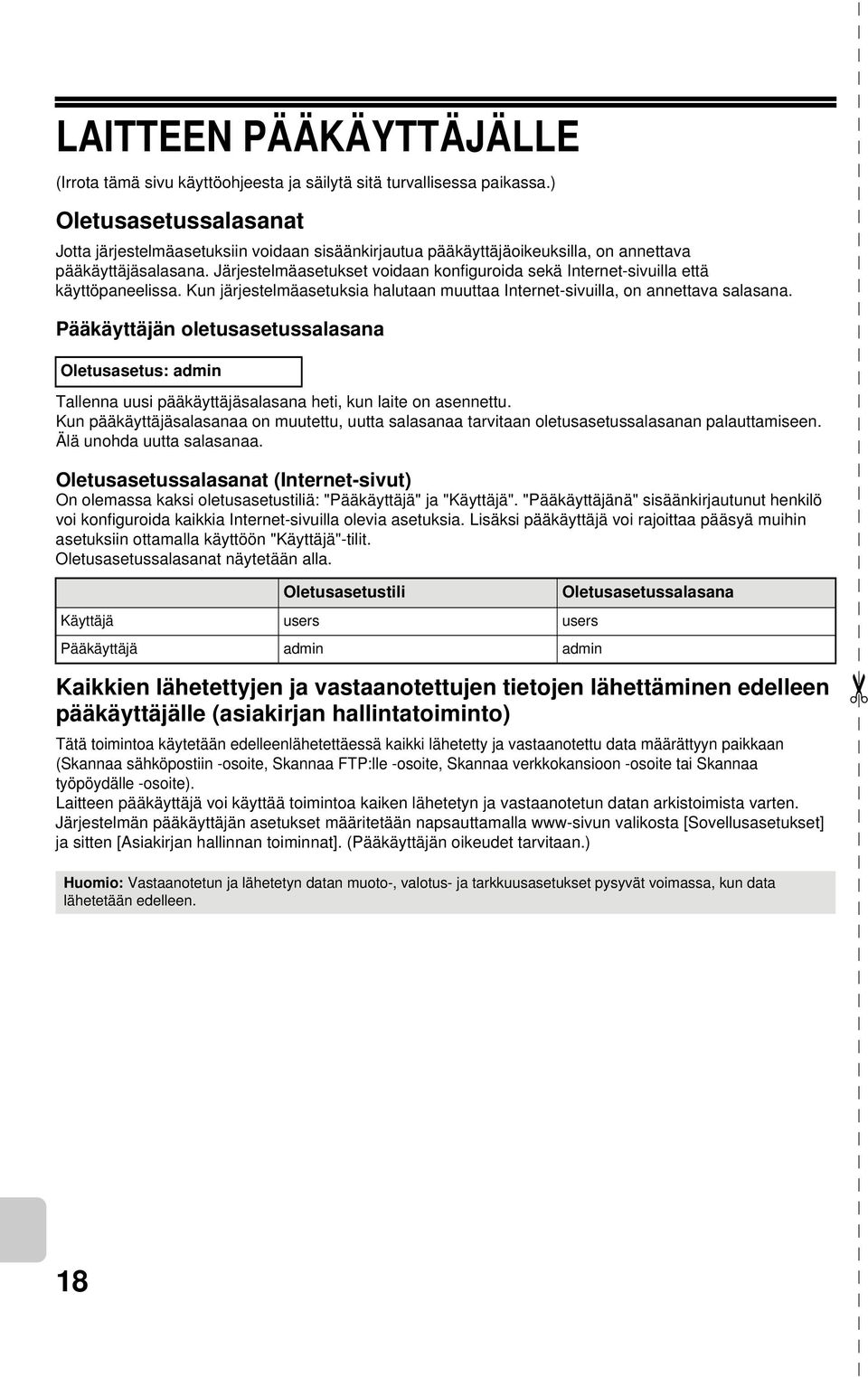 Järjestelmäasetukset voidaan konfiguroida sekä Internet-sivuilla että käyttöpaneelissa. Kun järjestelmäasetuksia halutaan muuttaa Internet-sivuilla, on annettava salasana.