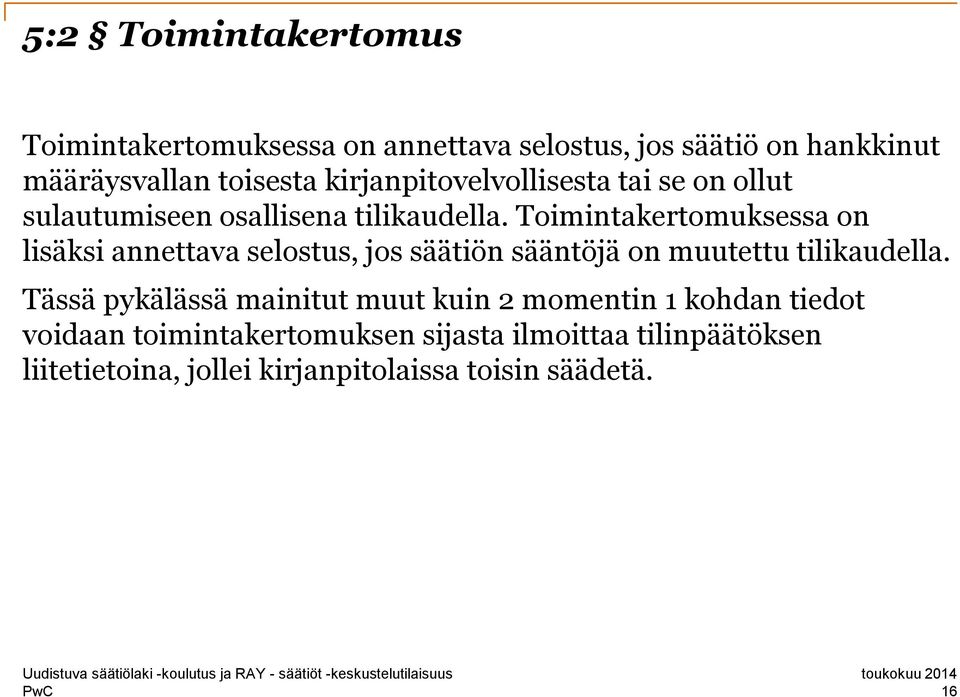 Toimintakertomuksessa on lisäksi annettava selostus, jos säätiön sääntöjä on muutettu tilikaudella.