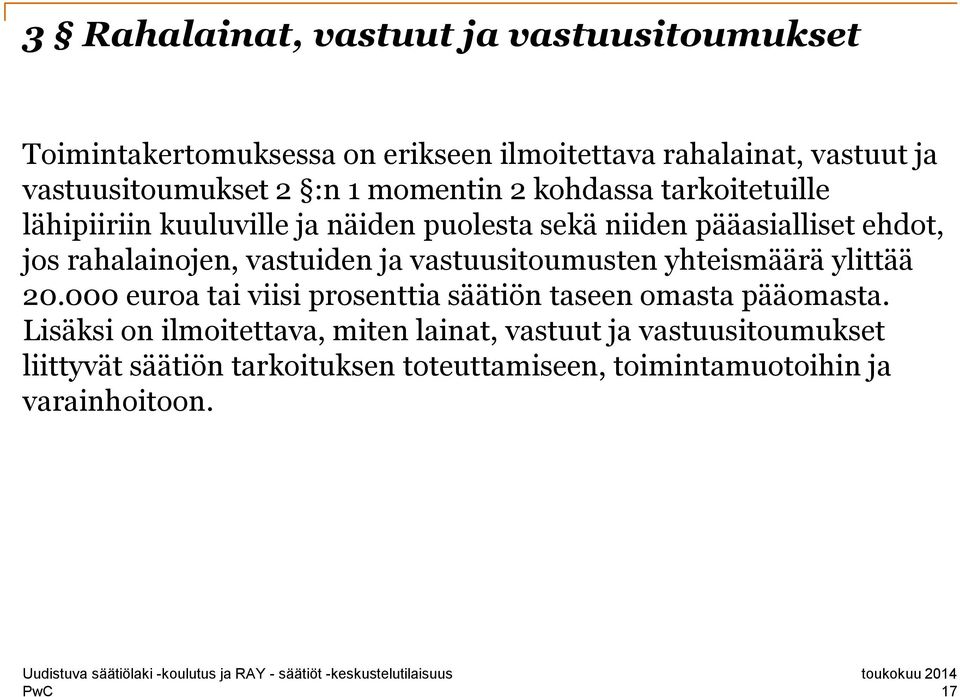 vastuiden ja vastuusitoumusten yhteismäärä ylittää 20.000 euroa tai viisi prosenttia säätiön taseen omasta pääomasta.