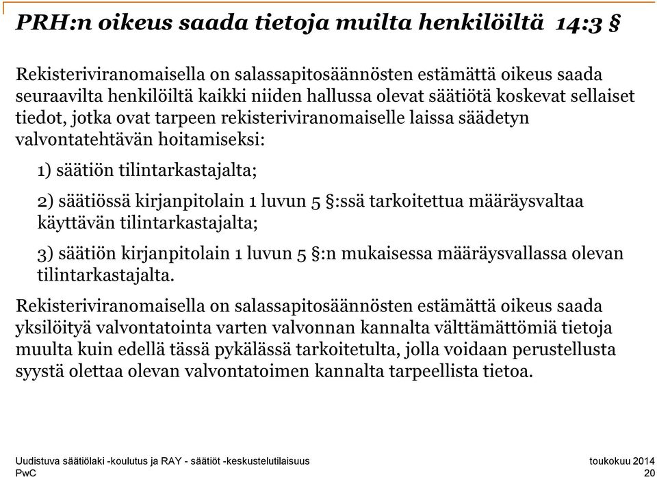 määräysvaltaa käyttävän tilintarkastajalta; 3) säätiön kirjanpitolain 1 luvun 5 :n mukaisessa määräysvallassa olevan tilintarkastajalta.