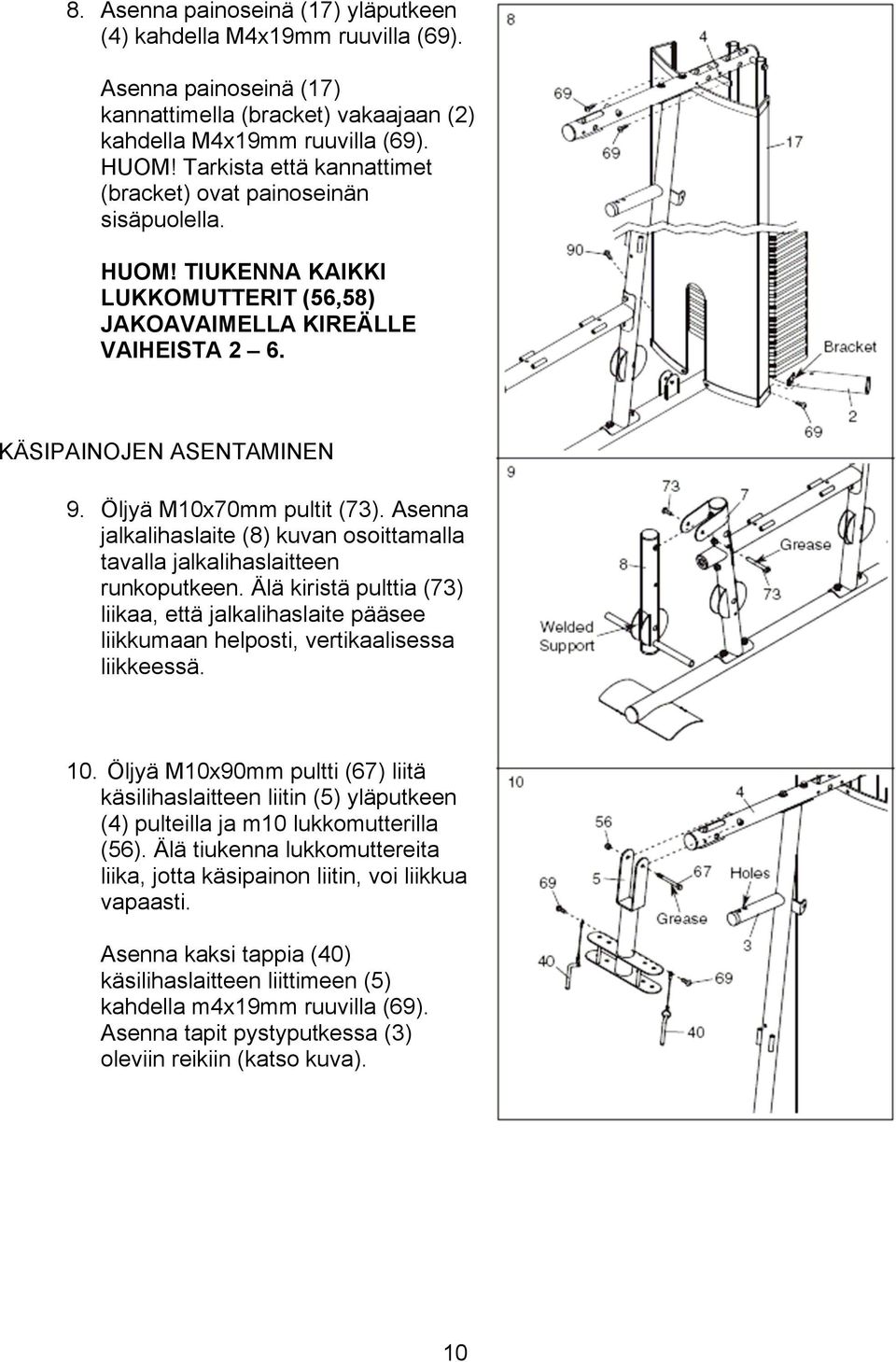 Öljyä M10x70mm pultit (73). Asenna jalkalihaslaite (8) kuvan osoittamalla tavalla jalkalihaslaitteen runkoputkeen.