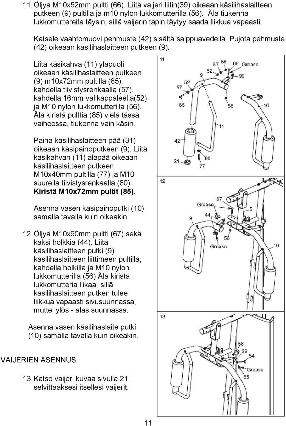 Pujota pehmuste (42) oikeaan käsilihaslaitteen putkeen (9).