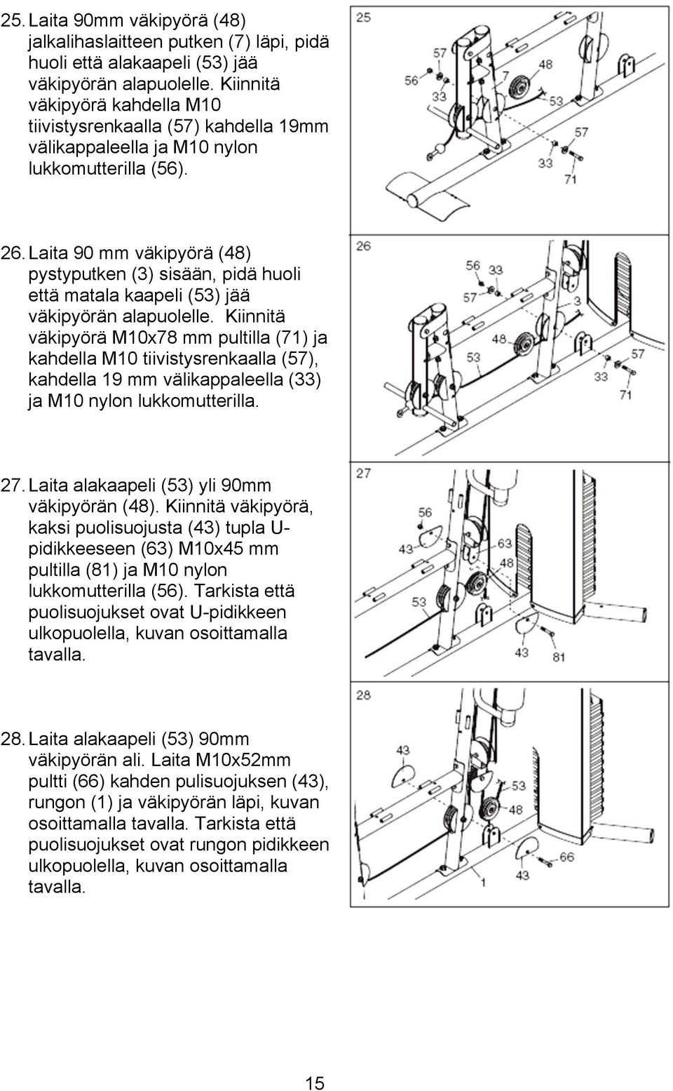 Laita 90 mm väkipyörä (48) pystyputken (3) sisään, pidä huoli että matala kaapeli (53) jää väkipyörän alapuolelle.