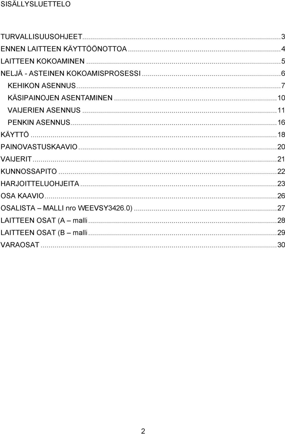 ..11 PENKIN ASENNUS...16 KÄYTTÖ...18 PAINOVASTUSKAAVIO...20 VAIJERIT...21 KUNNOSSAPITO...22 HARJOITTELUOHJEITA.