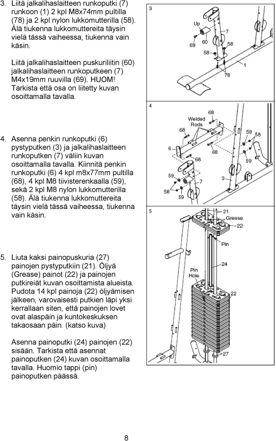 Asenna penkin runkoputki (6) pystyputken (3) ja jalkalihaslaitteen runkoputken (7) väliin kuvan osoittamalla tavalla.