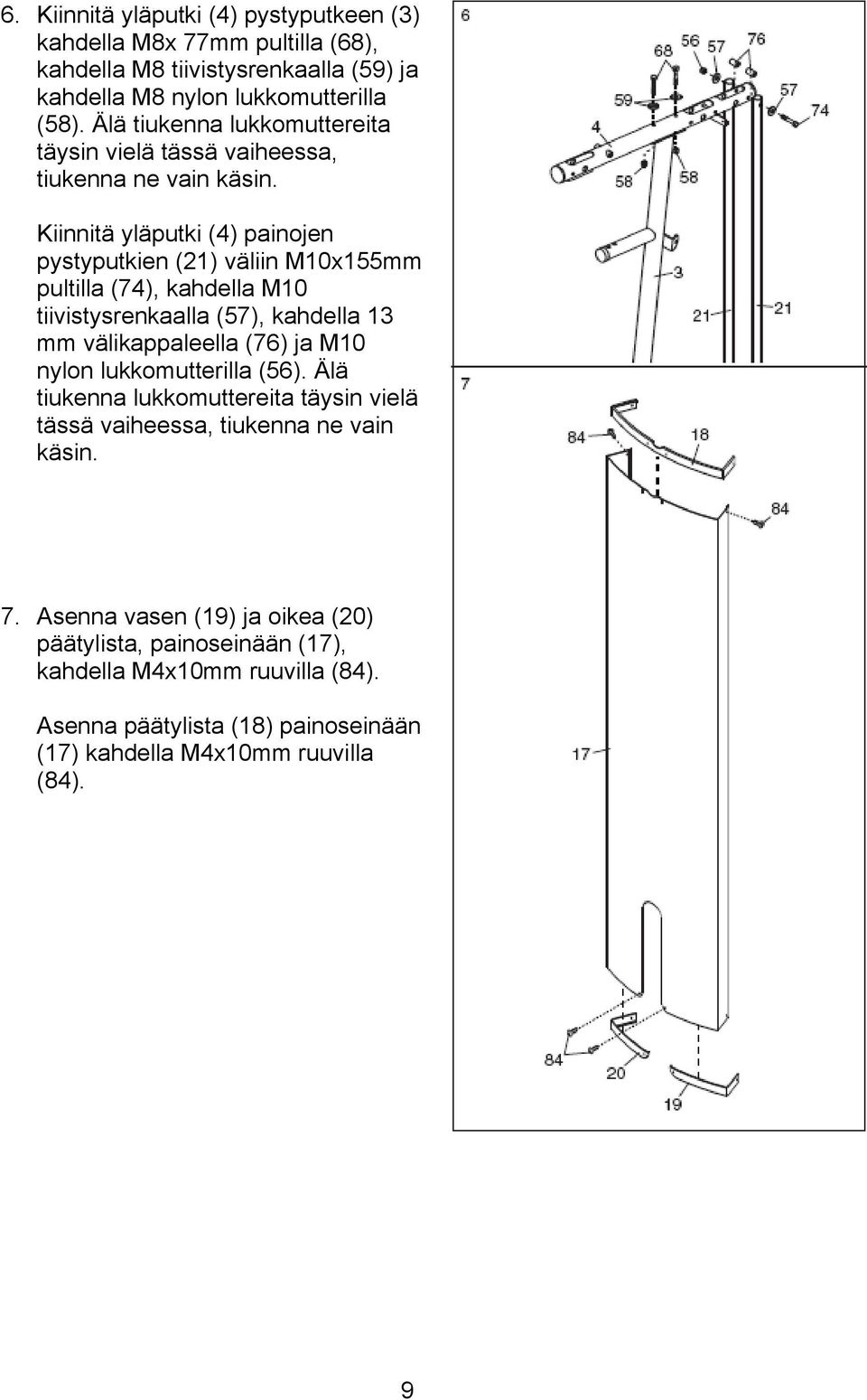 Kiinnitä yläputki (4) painojen pystyputkien (21) väliin M10x155mm pultilla (74), kahdella M10 tiivistysrenkaalla (57), kahdella 13 mm välikappaleella (76) ja M10 nylon