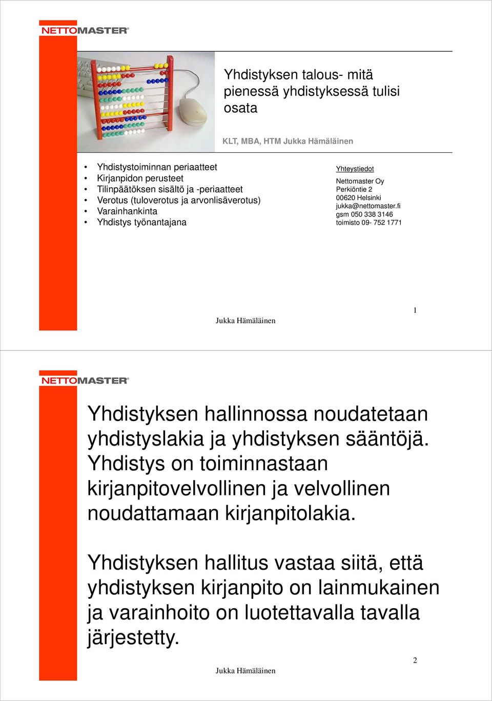 fi gsm 050 338 3146 toimisto 09-752 1771 1 Yhdistyksen hallinnossa noudatetaan yhdistyslakia ja yhdistyksen sääntöjä.