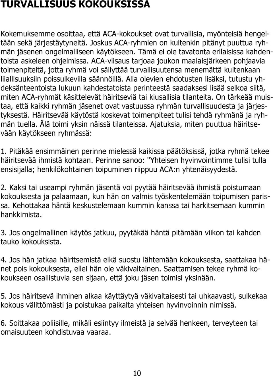 ACA-viisaus tarjoaa joukon maalaisjärkeen pohjaavia toimenpiteitä, jotta ryhmä voi säilyttää turvallisuutensa menemättä kuitenkaan liiallisuuksiin poissulkevilla säännöillä.