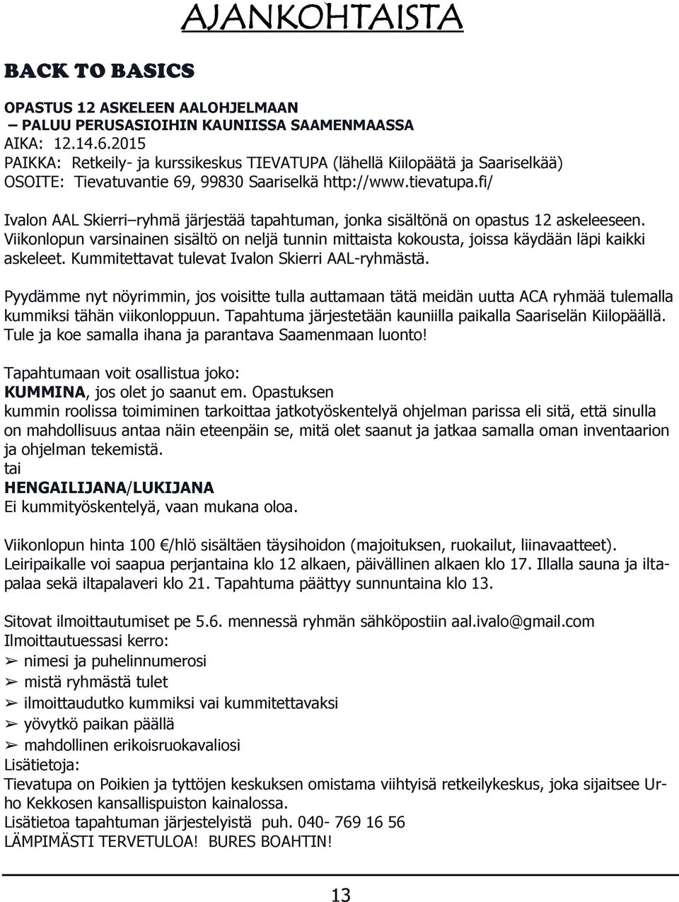 fi/ Ivalon AAL Skierri ryhmä järjestää tapahtuman, jonka sisältönä on opastus 12 askeleeseen. Viikonlopun varsinainen sisältö on neljä tunnin mittaista kokousta, joissa käydään läpi kaikki askeleet.