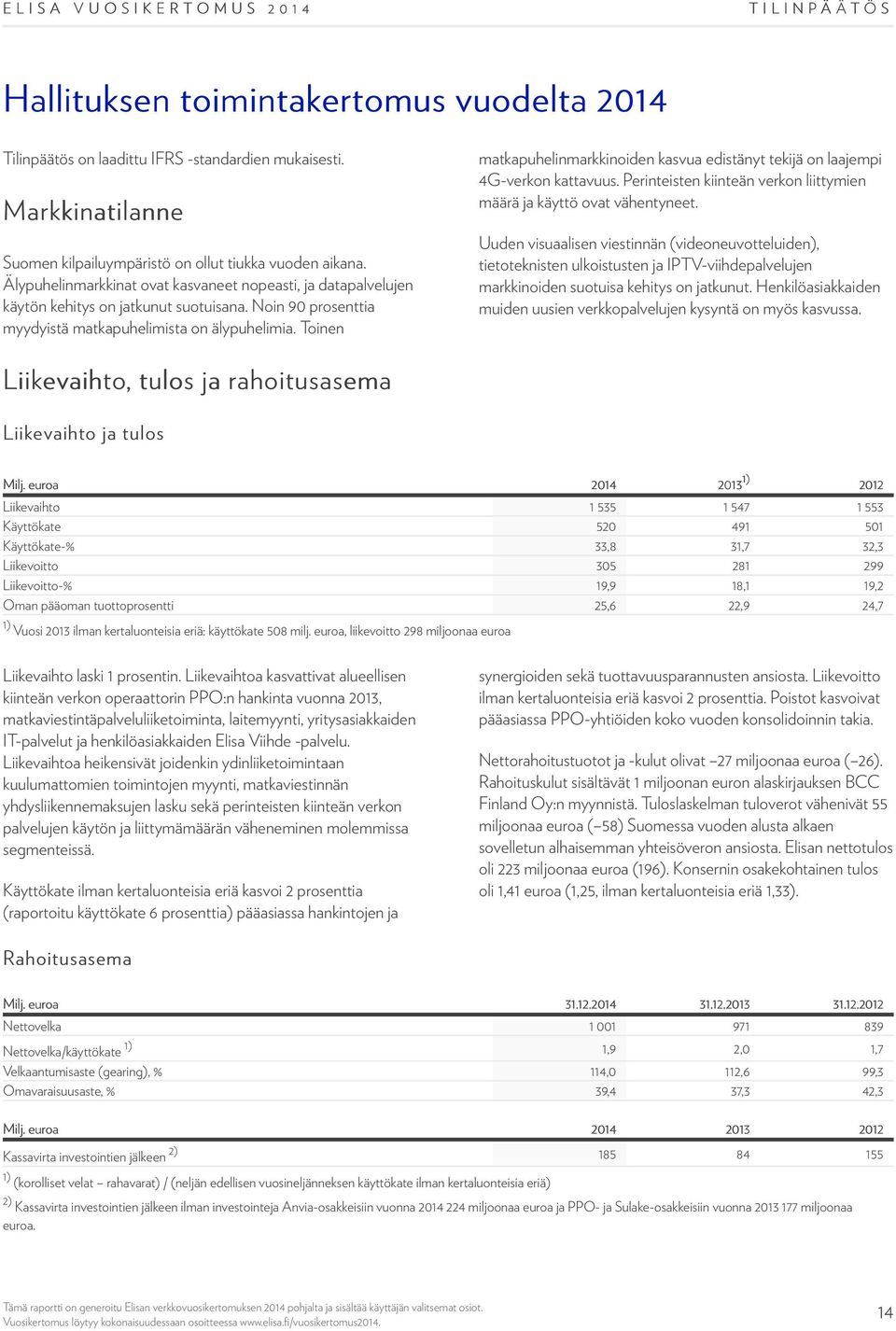 Toinen matkapuhelinmarkkinoiden kasvua edistänyt tekijä on laajempi 4G-verkon kattavuus. Perinteisten kiinteän verkon liittymien määrä ja käyttö ovat vähentyneet.