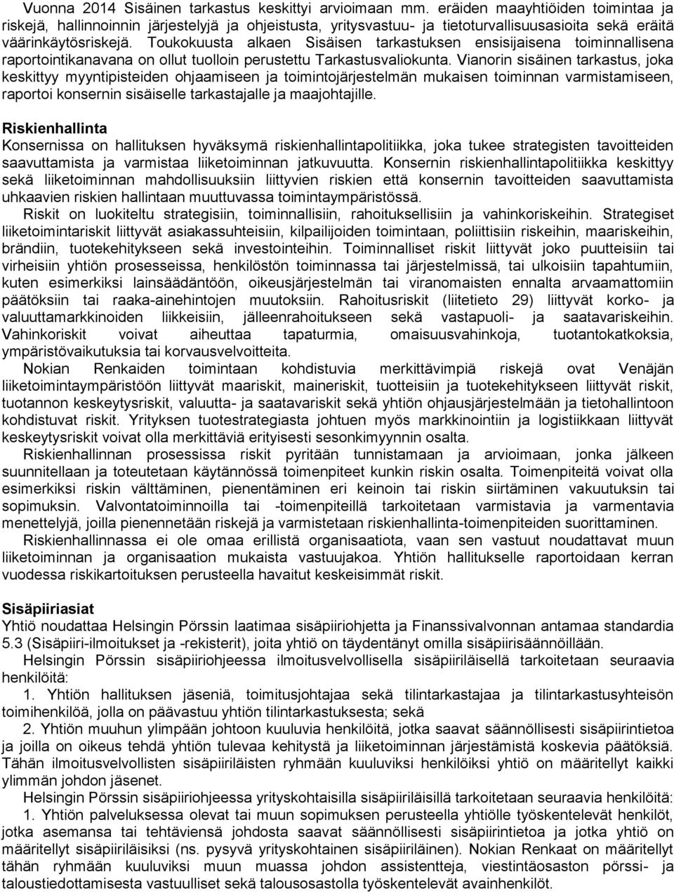 Toukokuusta alkaen Sisäisen tarkastuksen ensisijaisena toiminnallisena raportointikanavana on ollut tuolloin perustettu Tarkastusvaliokunta.