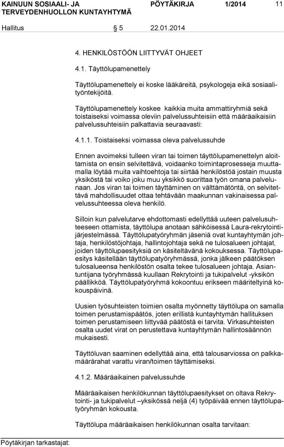 1. Toistaiseksi voimassa oleva palvelussuhde Ennen avoimeksi tulleen viran tai toimen täyttölupamenettelyn aloitta mis ta on ensin selvitettävä, voidaanko toimintaprosesseja muut tamal la löytää