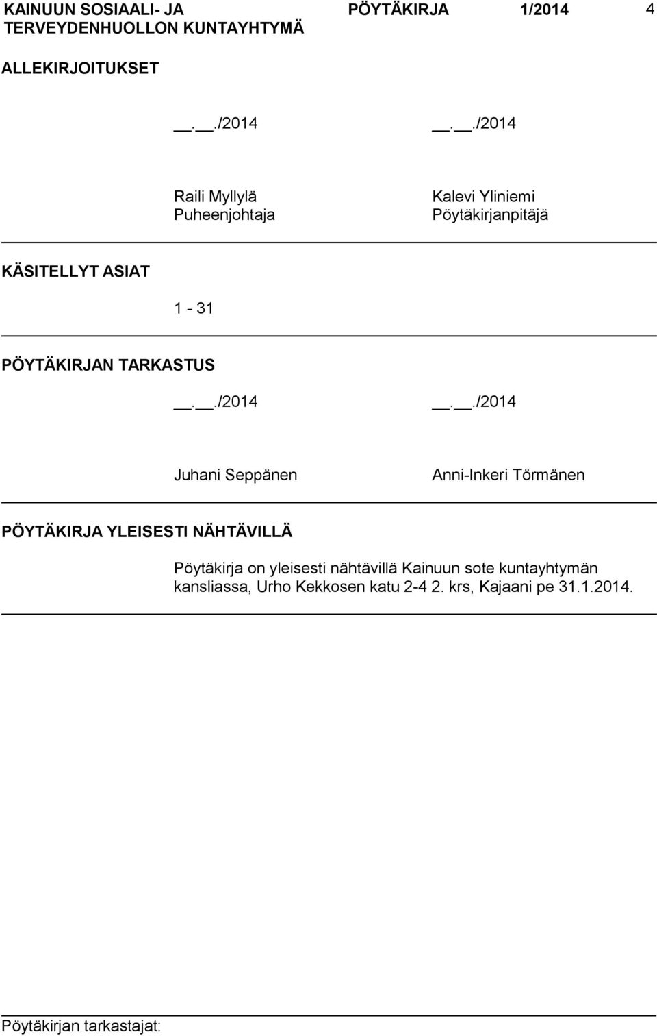 ./2014 Raili Myllylä Puheenjohtaja Kalevi Yliniemi Pöytäkirjanpitäjä KÄSITELLYT ASIAT 1-31