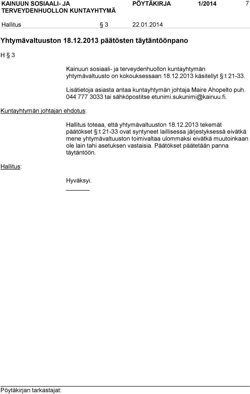 12.2013 käsitellyt :t 21-33. Lisätietoja asiasta antaa kuntayhtymän johtaja Maire Ahopelto puh. 044 777 3033 tai sähköpostitse etunimi.sukunimi@kainuu.fi.