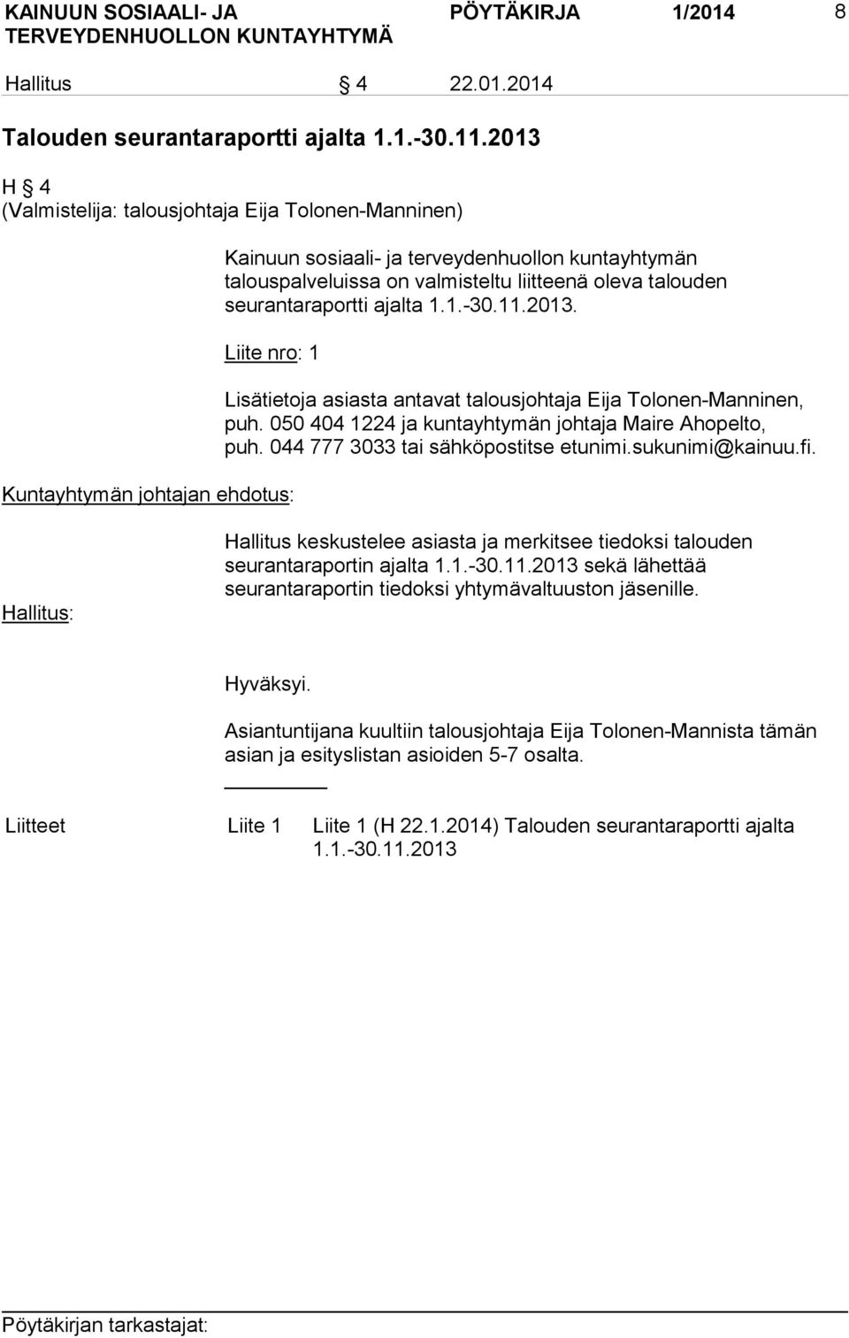 11.2013. Liite nro: 1 Kuntayhtymän johtajan ehdotus: Lisätietoja asiasta antavat talousjohtaja Eija Tolonen-Manninen, puh. 050 404 1224 ja kuntayhtymän johtaja Maire Ahopelto, puh.