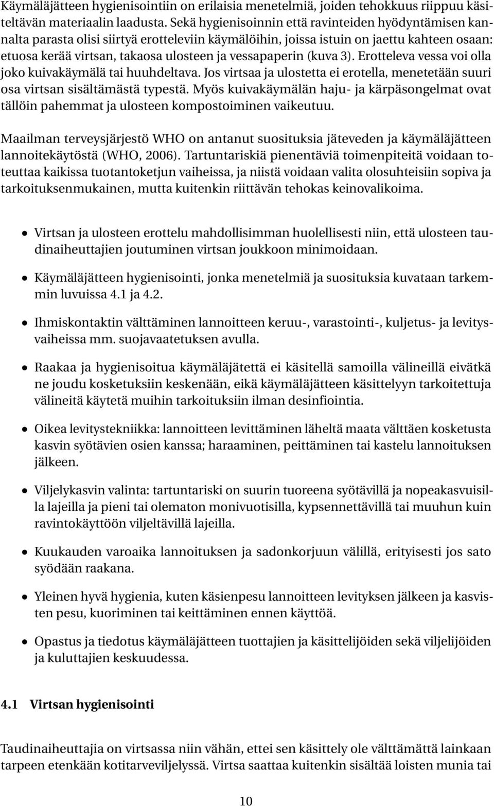 vessapaperin (kuva 3). Erotteleva vessa voi olla joko kuivakäymälä tai huuhdeltava. Jos virtsaa ja ulostetta ei erotella, menetetään suuri osa virtsan sisältämästä typestä.