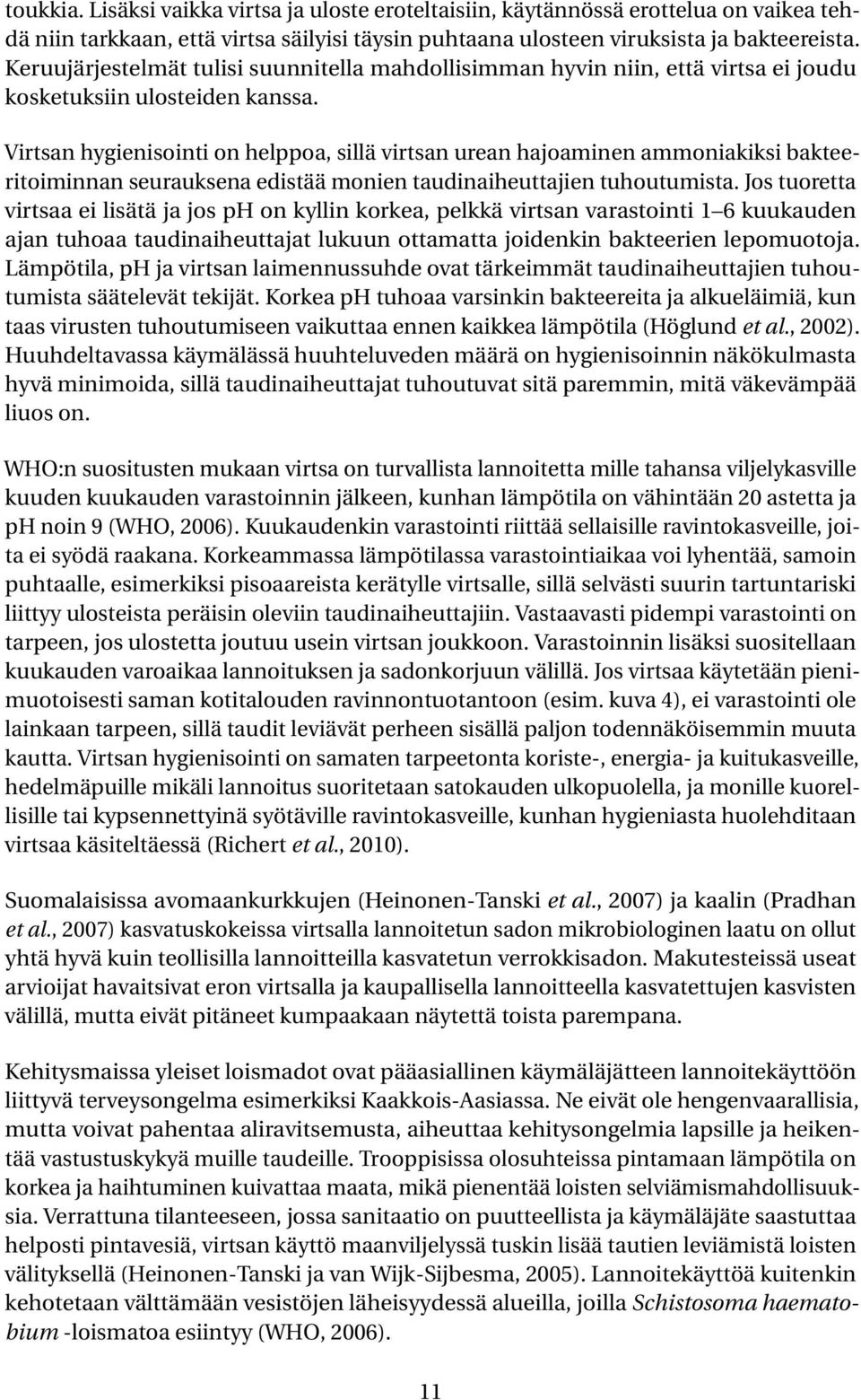 Virtsan hygienisointi on helppoa, sillä virtsan urean hajoaminen ammoniakiksi bakteeritoiminnan seurauksena edistää monien taudinaiheuttajien tuhoutumista.