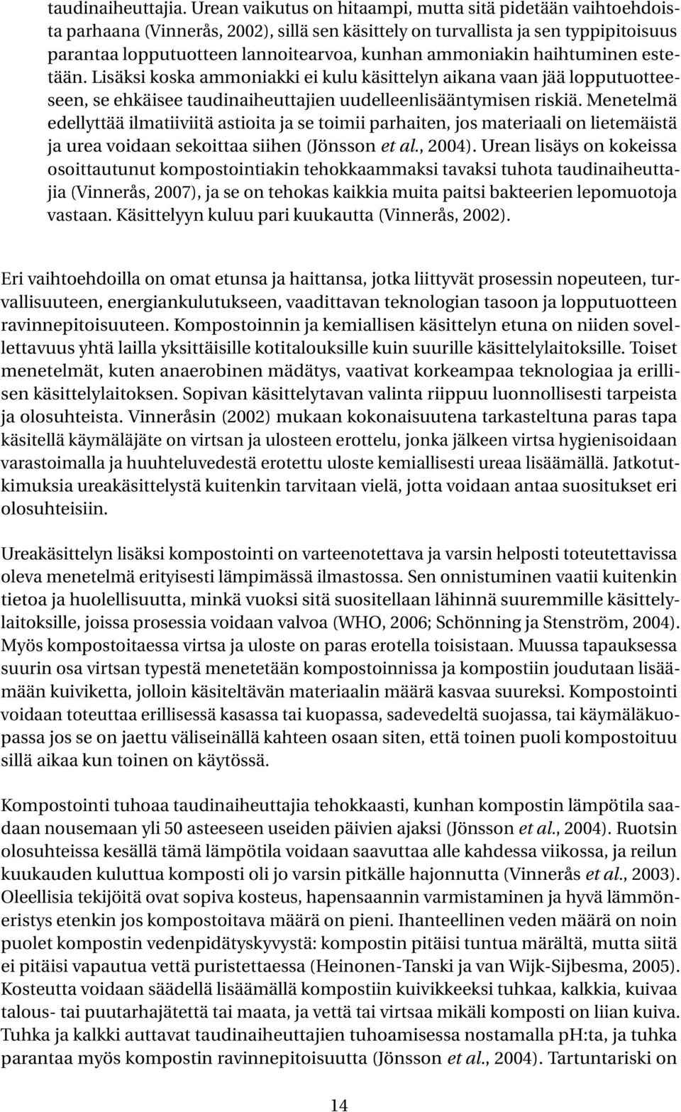 ammoniakin haihtuminen estetään. Lisäksi koska ammoniakki ei kulu käsittelyn aikana vaan jää lopputuotteeseen, se ehkäisee taudinaiheuttajien uudelleenlisääntymisen riskiä.