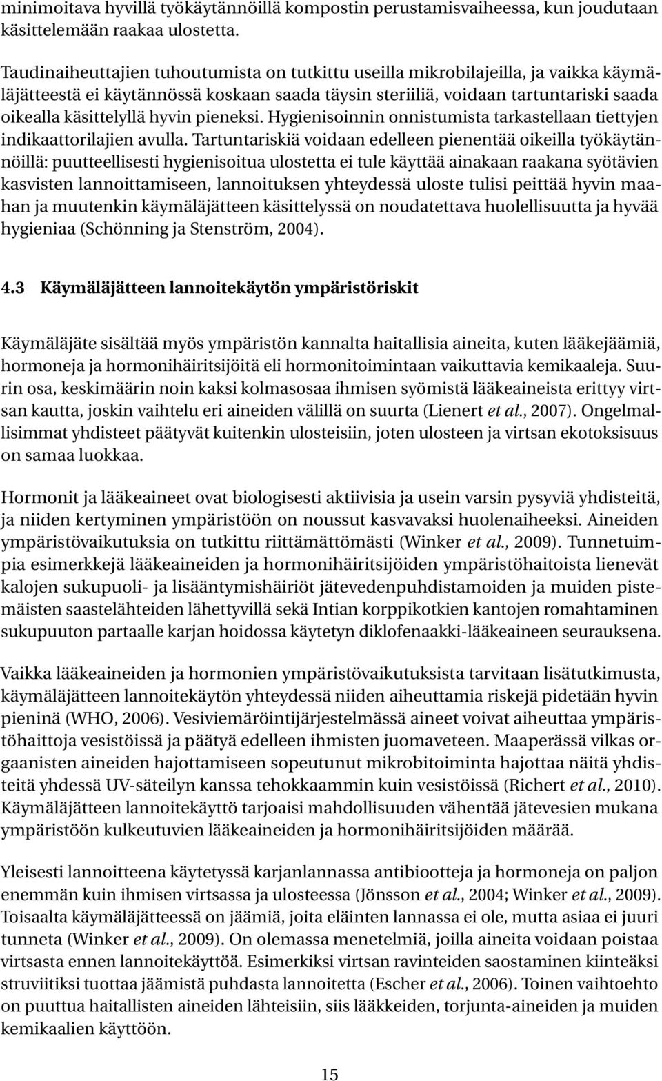 pieneksi. Hygienisoinnin onnistumista tarkastellaan tiettyjen indikaattorilajien avulla.