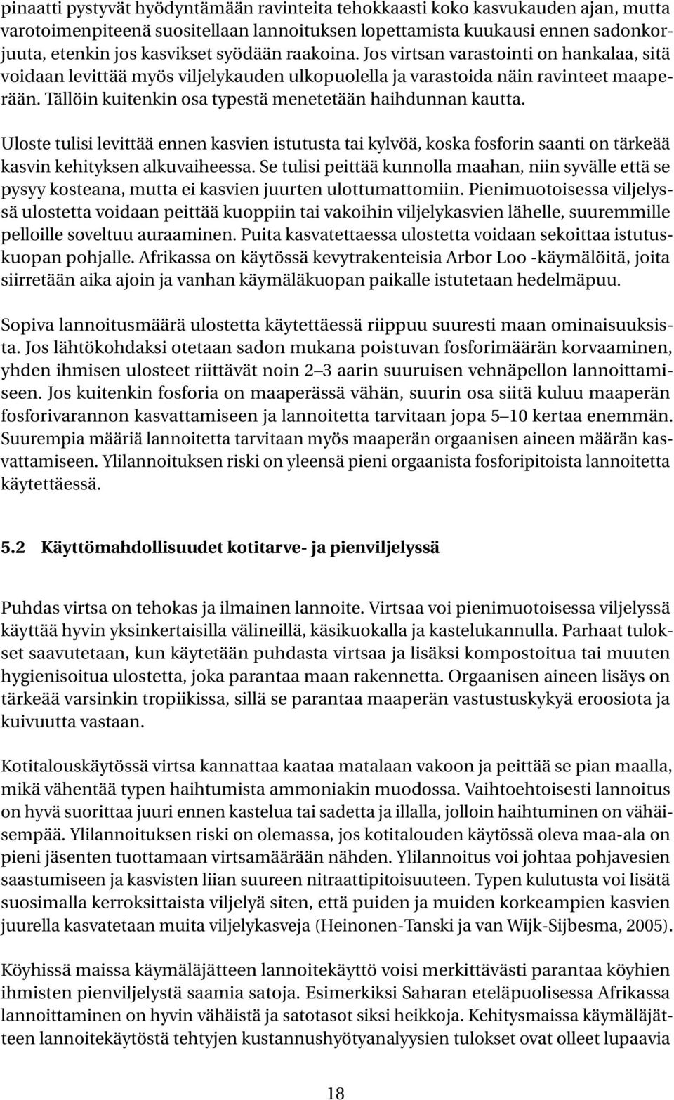 Uloste tulisi levittää ennen kasvien istutusta tai kylvöä, koska fosforin saanti on tärkeää kasvin kehityksen alkuvaiheessa.