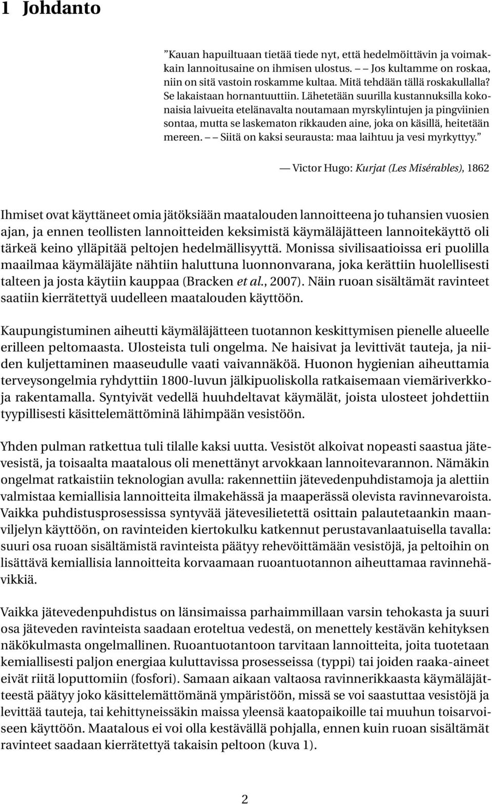 Lähetetään suurilla kustannuksilla kokonaisia laivueita etelänavalta noutamaan myrskylintujen ja pingviinien sontaa, mutta se laskematon rikkauden aine, joka on käsillä, heitetään mereen.