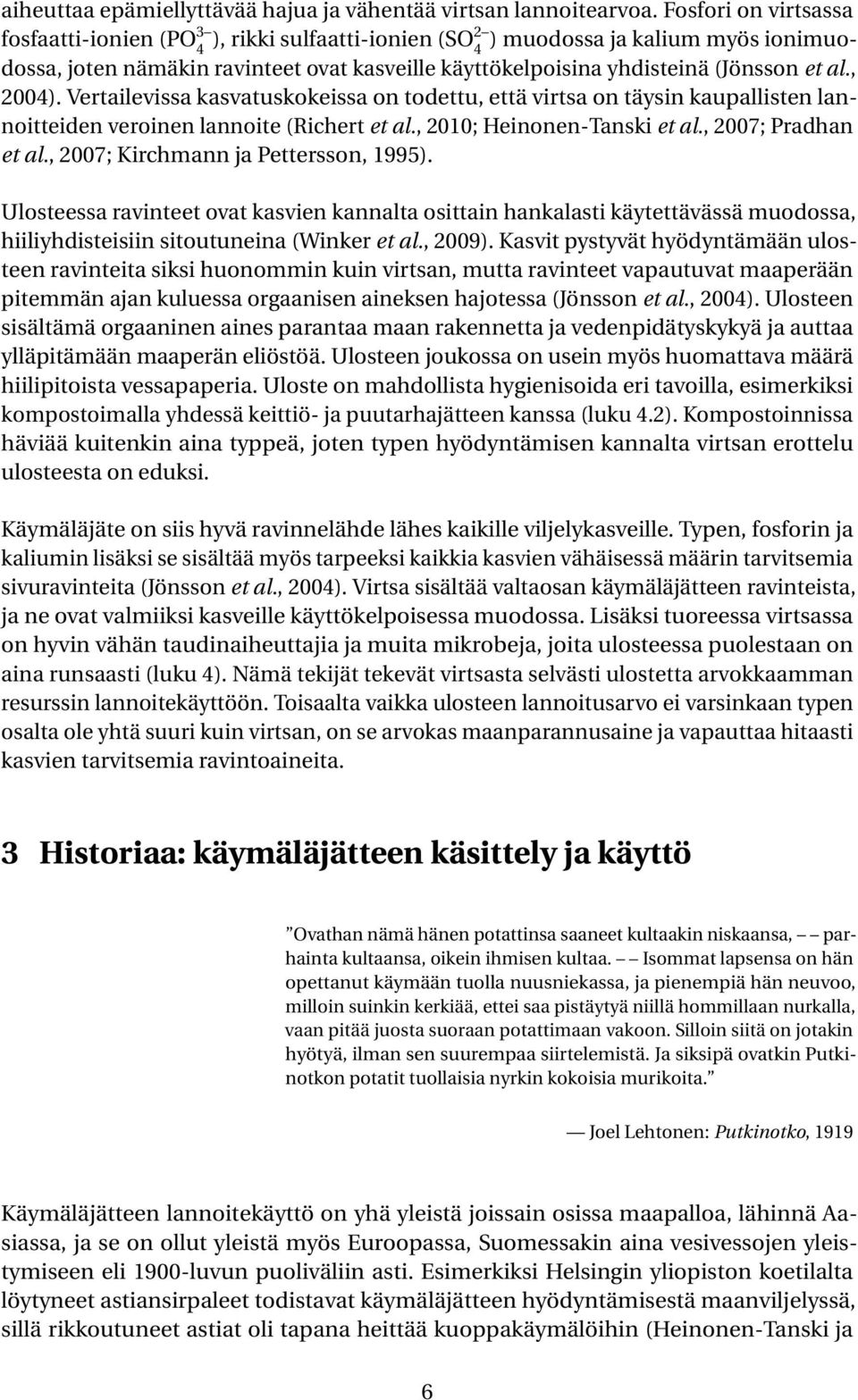 , 4 4 2004). Vertailevissa kasvatuskokeissa on todettu, että virtsa on täysin kaupallisten lannoitteiden veroinen lannoite (Richert et al., 2010; Heinonen-Tanski et al., 2007; Pradhan et al.