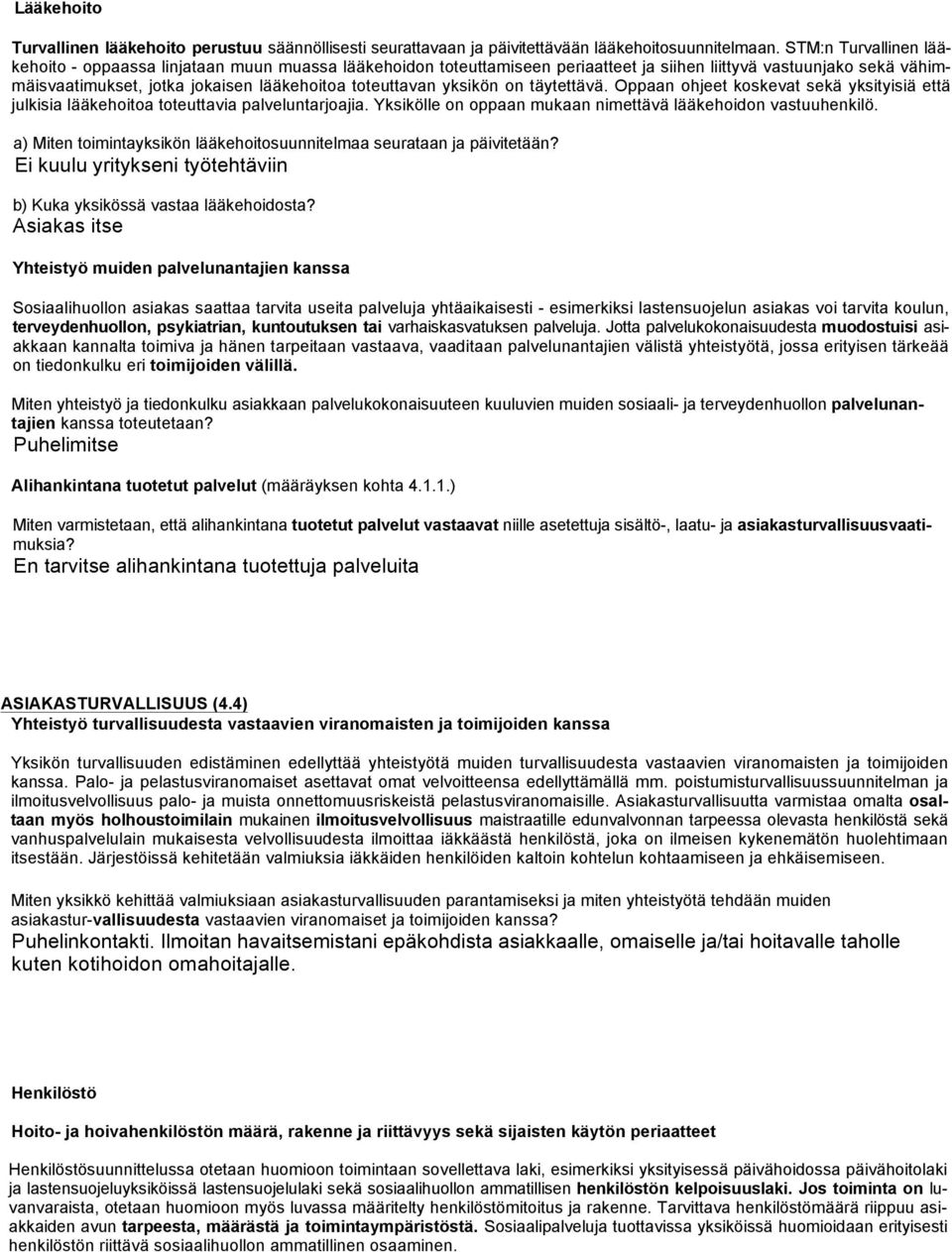 yksikön on täytettävä. Oppaan ohjeet koskevat sekä yksityisiä että julkisia lääkehoitoa toteuttavia palveluntarjoajia. Yksikölle on oppaan mukaan nimettävä lääkehoidon vastuuhenkilö.