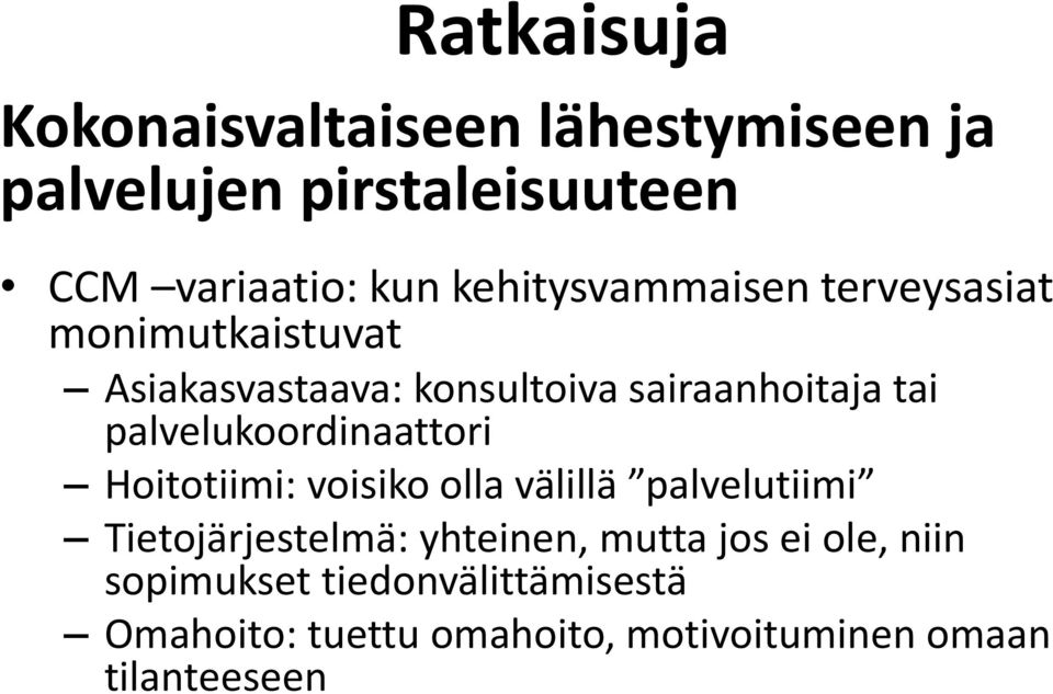 palvelukoordinaattori Hoitotiimi: voisiko olla välillä palvelutiimi Tietojärjestelmä: yhteinen,