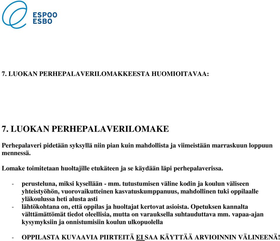 tutustumisen väline kodin ja koulun väliseen yhteistyöhön, vuorovaikutteinen kasvatuskumppanuus, mahdollinen tuki oppilaalle yläkoulussa heti alusta asti - lähtökohtana on, että