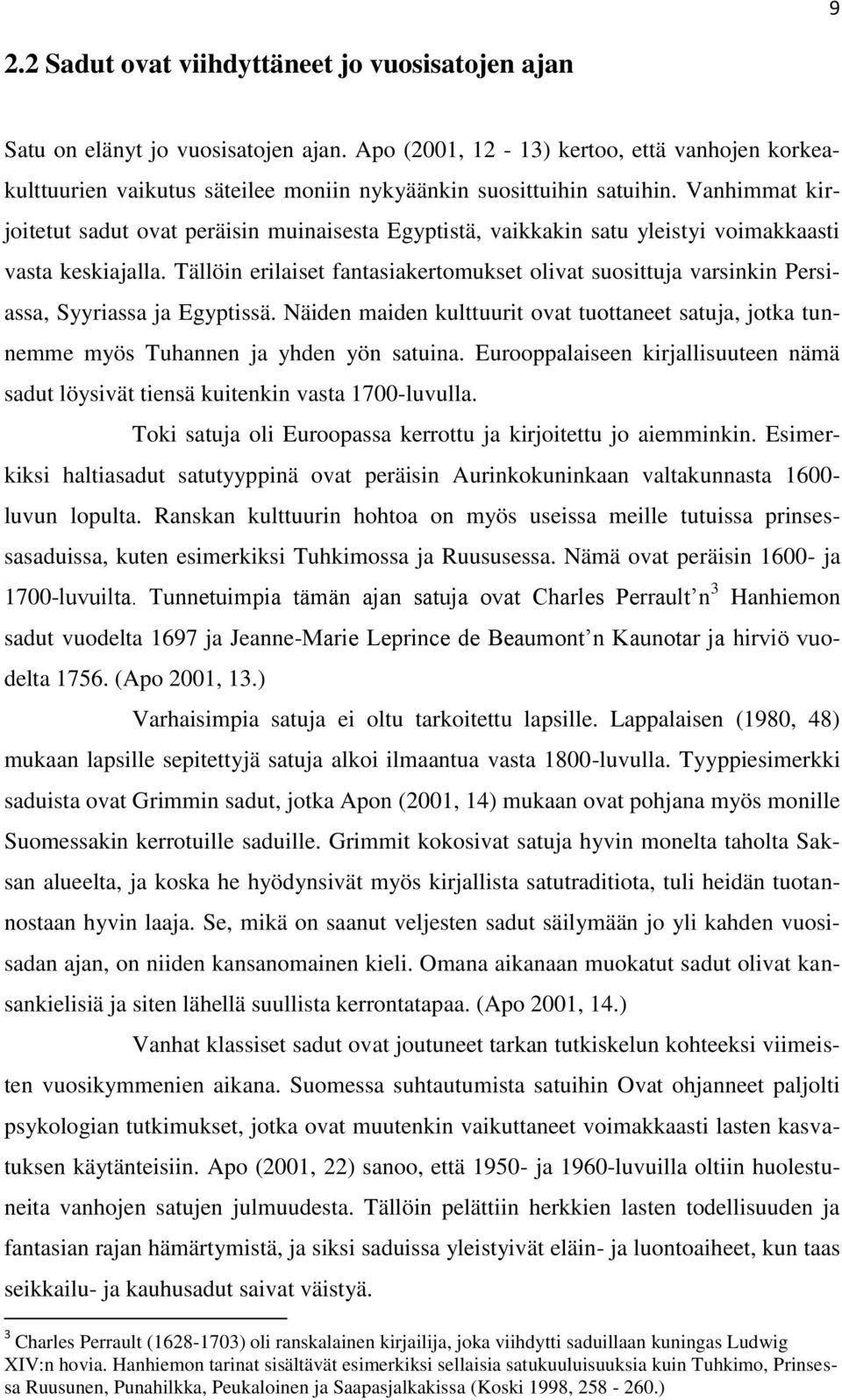 Vanhimmat kirjoitetut sadut ovat peräisin muinaisesta Egyptistä, vaikkakin satu yleistyi voimakkaasti vasta keskiajalla.