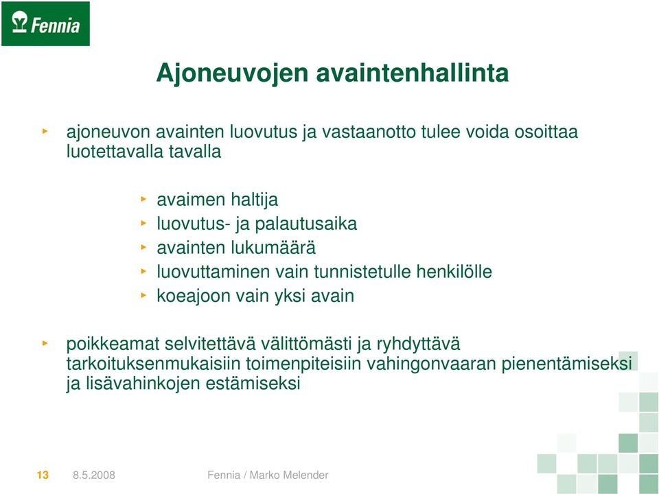 vain tunnistetulle henkilölle koeajoon vain yksi avain poikkeamat selvitettävä välittömästi ja