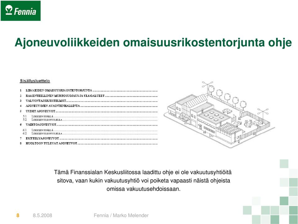 vakuutusyhtiöitä sitova, vaan kukin vakuutusyhtiö voi