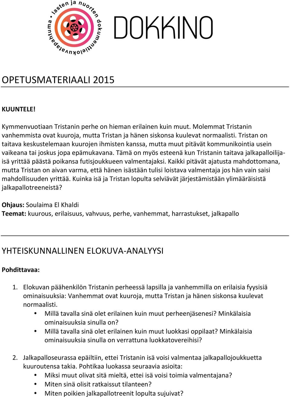 Tämä on myös esteenä kun Tristanin taitava jalkapalloilija- isä yrittää päästä poikansa futisjoukkueen valmentajaksi.