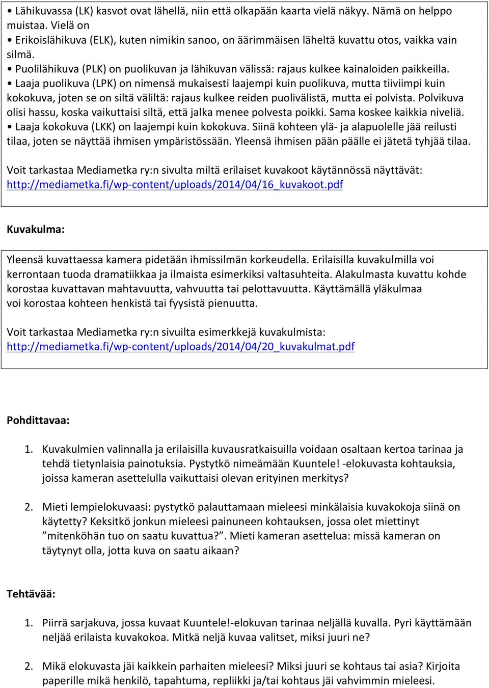 Puolilähikuva (PLK) on puolikuvan ja lähikuvan välissä: rajaus kulkee kainaloiden paikkeilla.