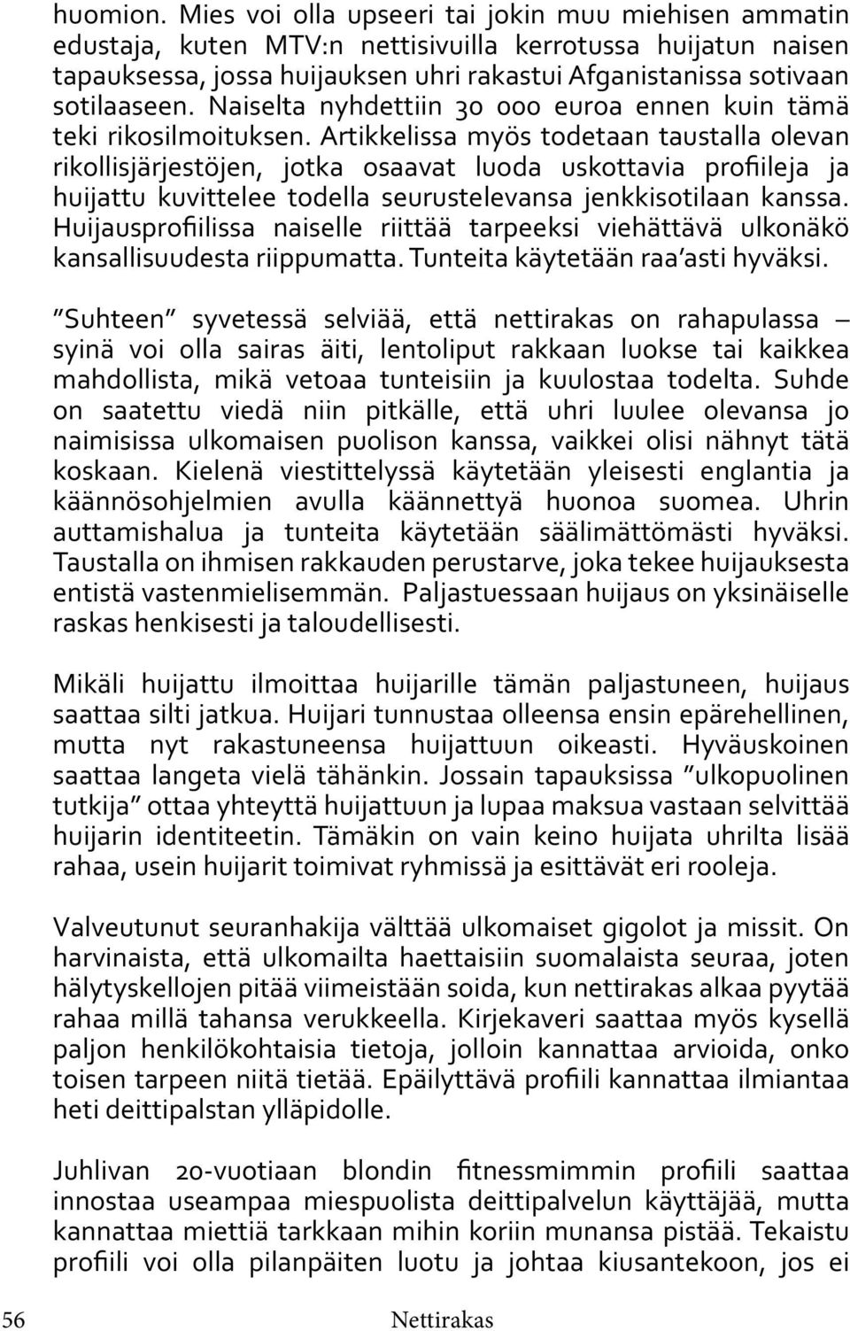 Naiselta nyhdettiin 30 000 euroa ennen kuin tämä teki rikosilmoituksen.