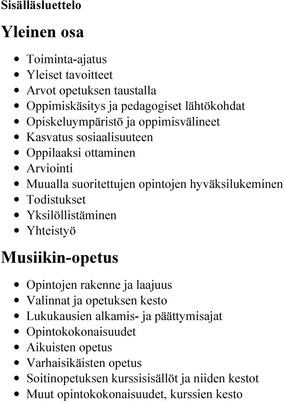 Todistukset Yksilöllistäminen Yhteistyö Musiikin-opetus Opintojen rakenne ja laajuus Valinnat ja opetuksen kesto Lukukausien alkamis- ja